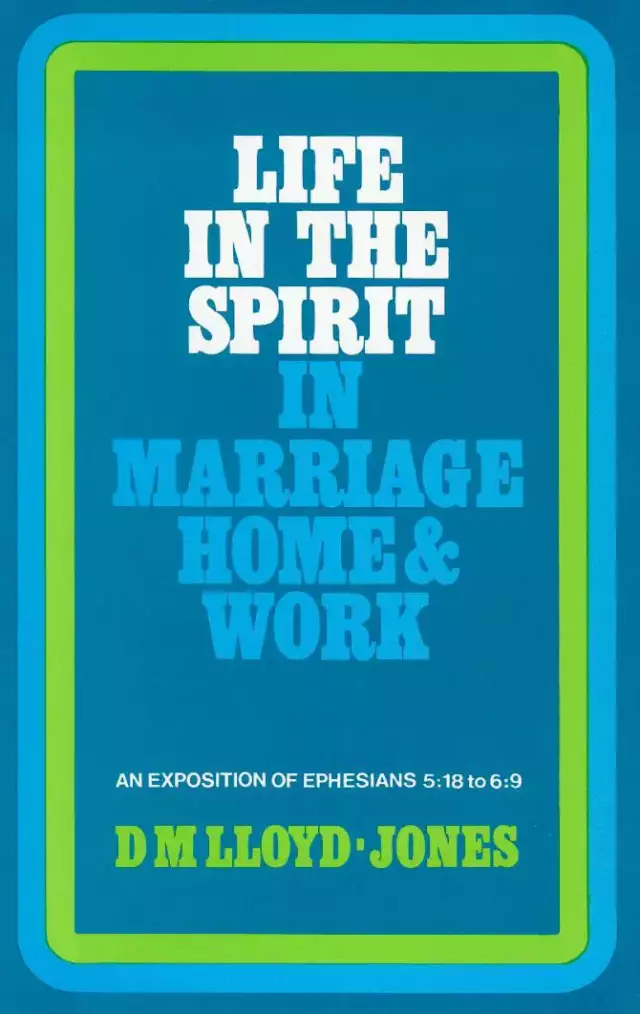 Ephesians 5: 18 - 6: 9 : Life in the Spirit in Marriage, Home and Work: 