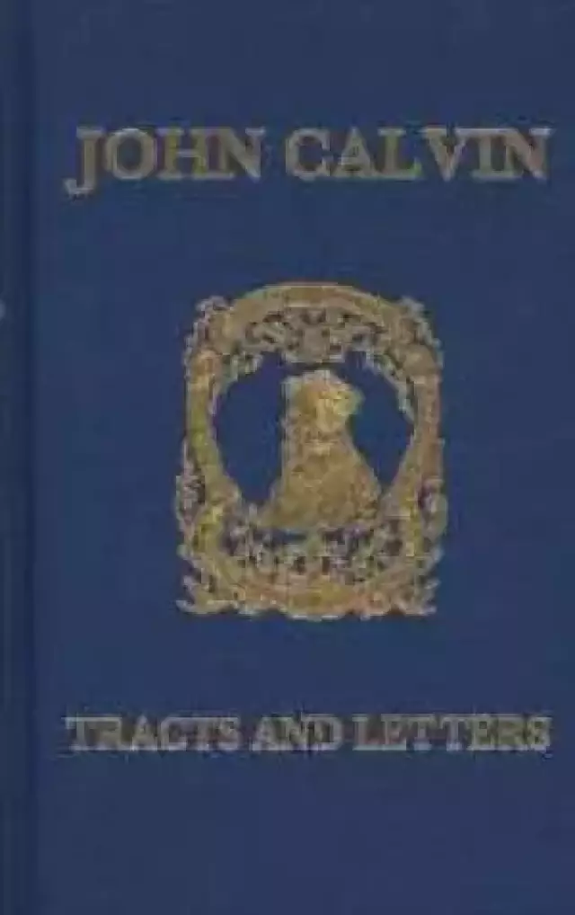 John Calvin Tracts And Letters 7 Vol Set
