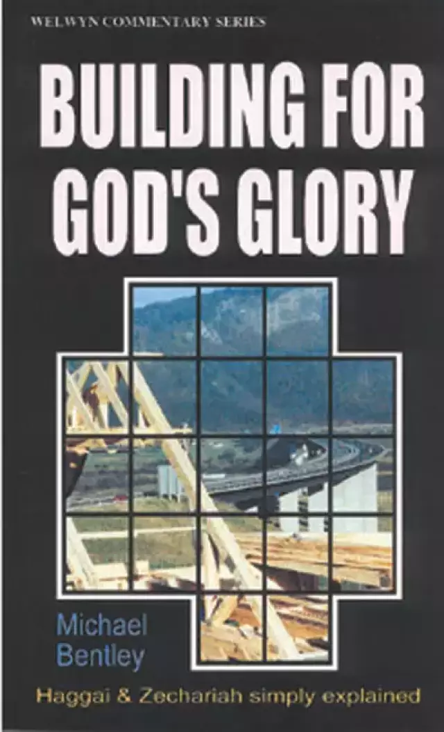 Building for God's Glory : Haggai & Zechariah