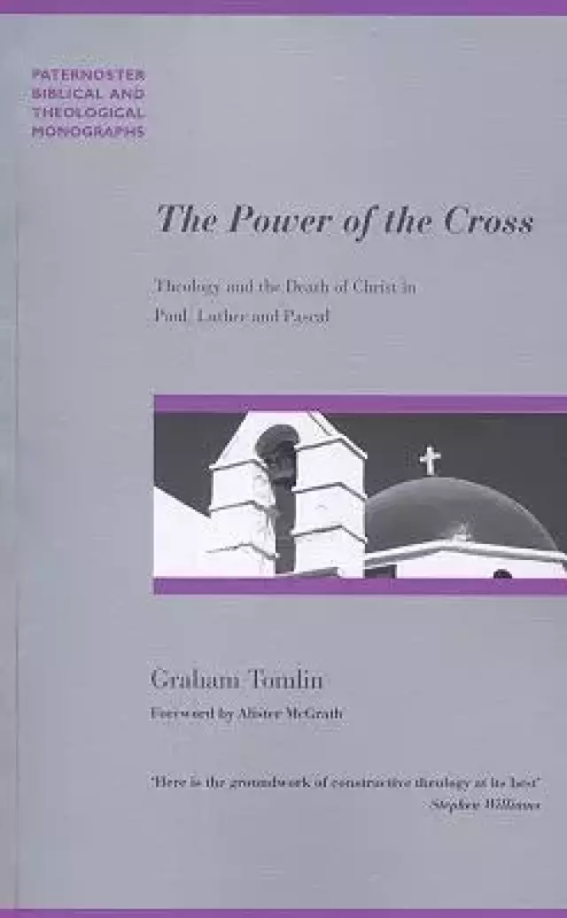 The Power of the Cross: Theology and the Death of Christ in Paul, Luther and Pascal