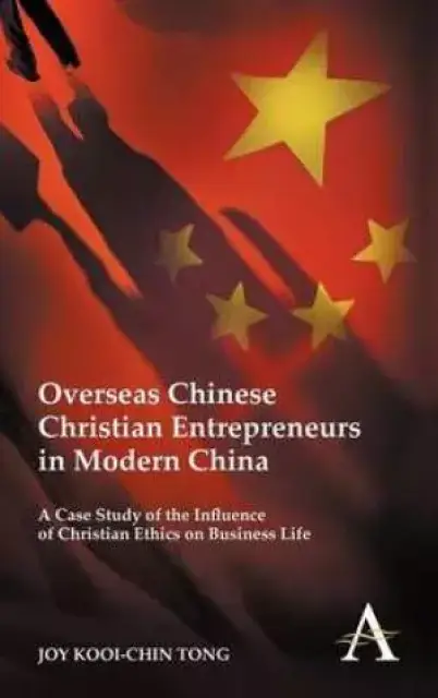 Overseas Chinese Christian Entrepreneurs in Modern China: A Case Study of the Influence of Christian Ethics on Business Life