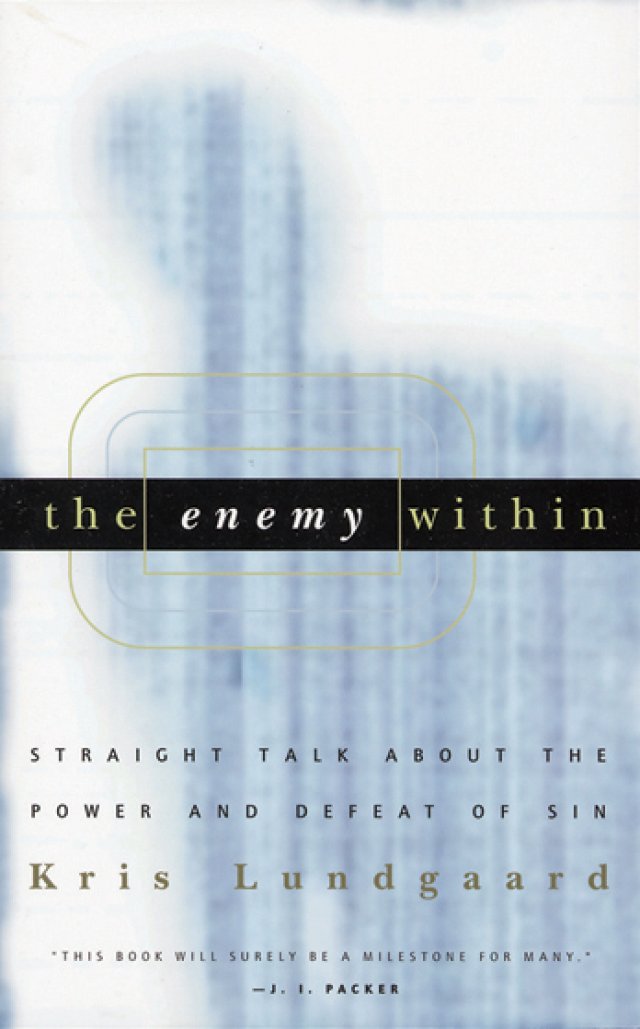 The Enemy Within: Straight Talk About the Power and Defeat of Sin