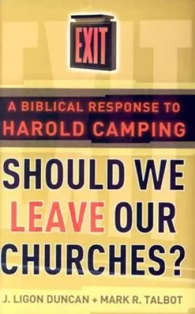 Should We Leave Our Churches?: a Biblical Response to Harold Camping