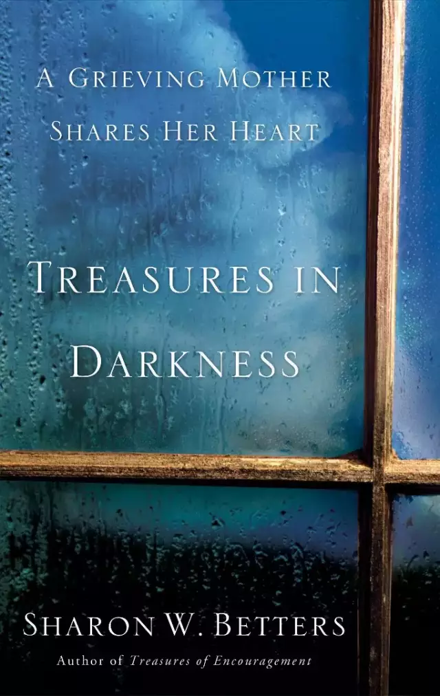 Treasures in Darkness: a Grieving Mother Shares Her Heart