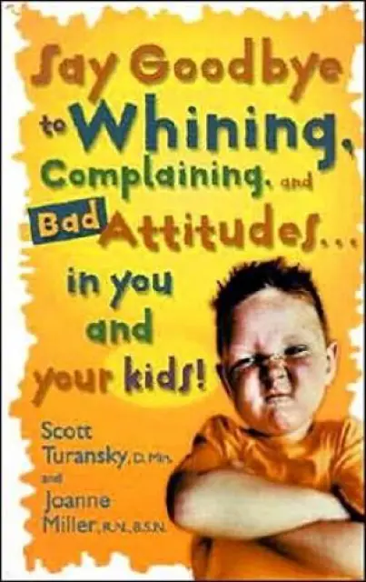 Say Goodbye To Whining Complaining And Bad Attitudes In You And Your Kids
