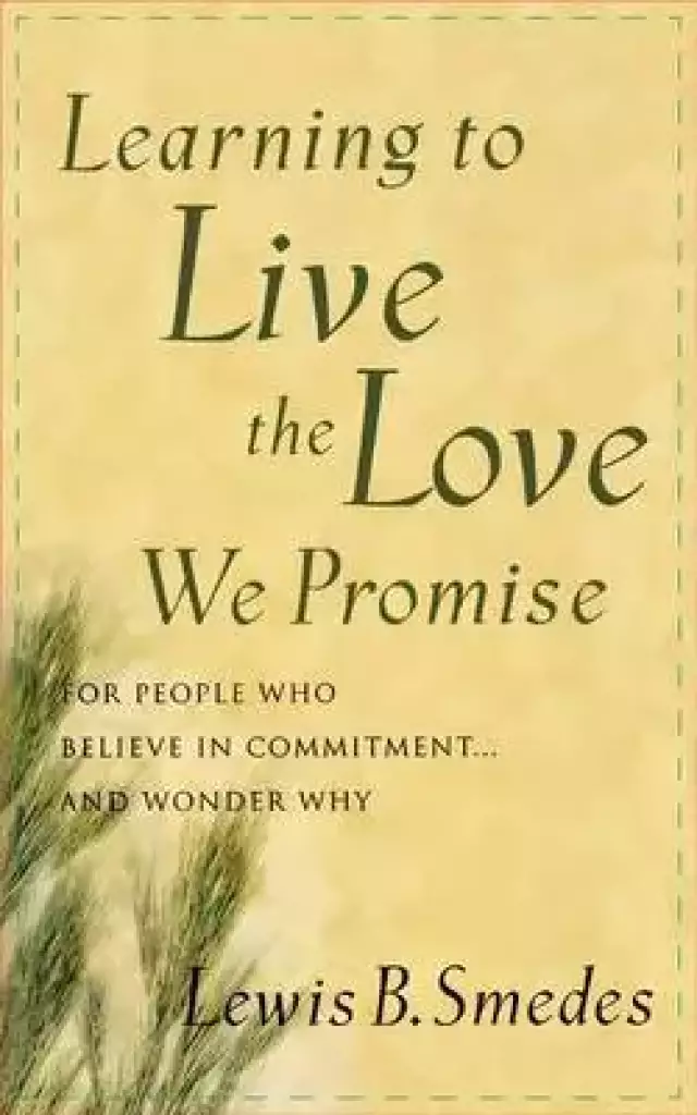 Learning to Live the Love We Promise: For People Who Believe in Commitment...and Wonder Why