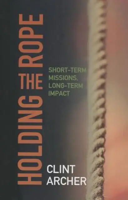 Holding the Rope: Short Term Missions, Long-Term Impact