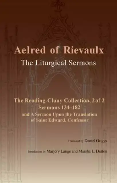 The Liturgical Sermons: The Reading-Cluny Collection, 2 of 2; Sermons 134-182; And a Sermon Upon the Translation of Saint Edward, Confessor Vo