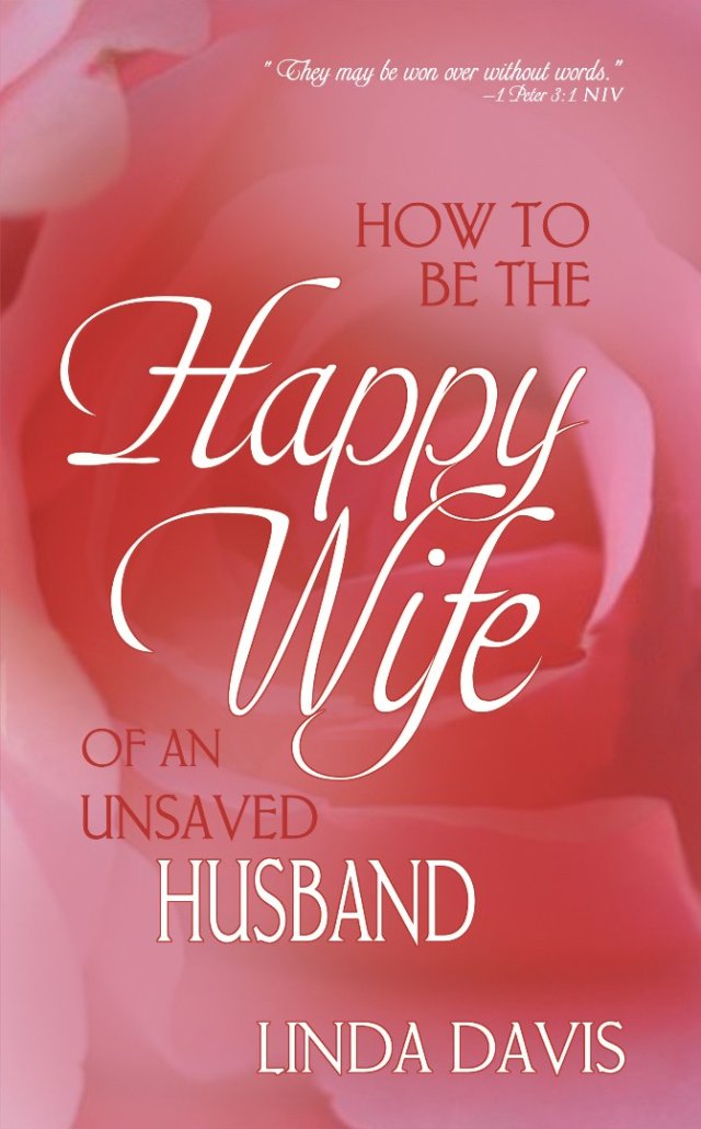 How To Be The Happy Wife Of An Unsaved Husband