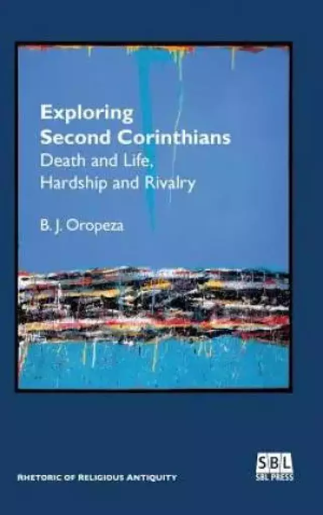 Exploring Second Corinthians: Death and Life, Hardship and Rivalry