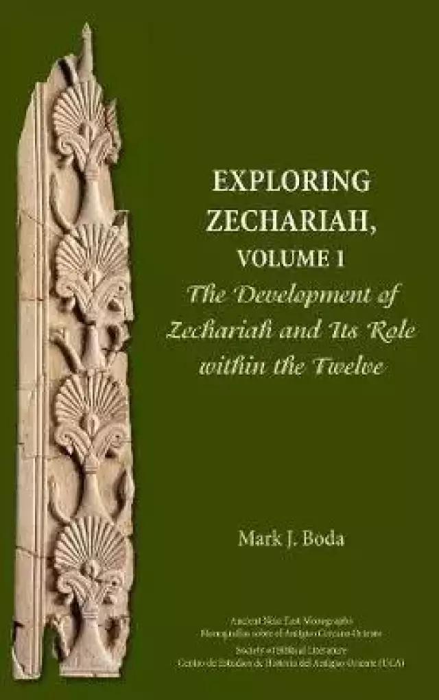 Exploring Zechariah, Volume 1: The Development of Zechariah and Its Role within the Twelve