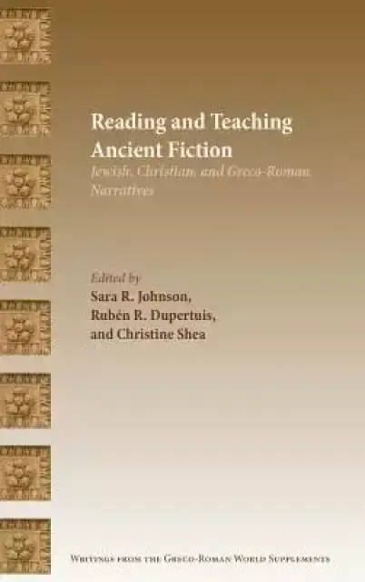 Reading and Teaching Ancient Fiction: Jewish, Christian, and Greco-Roman Narratives