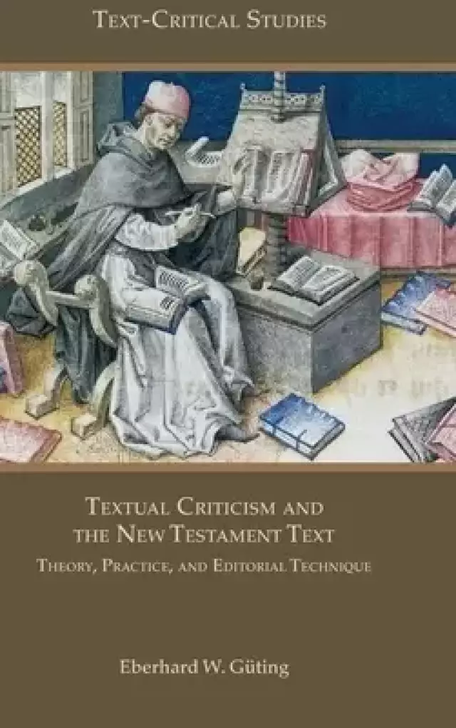 Textual Criticism and the New Testament Text: Theory, Practice, and Editorial Technique