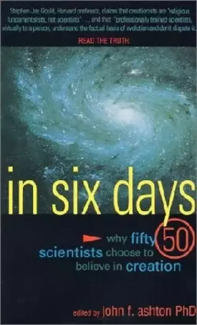 In Six Days: Why Fifty 50 Scientists Choose to Believe in Creation
