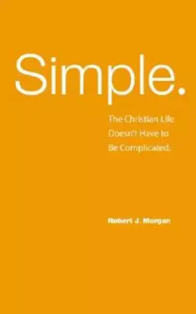 Simple : The Christian Life Doesnt Have To Be Complicated