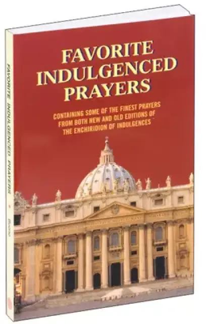 Favorite Indulgenced Prayers: Containing Some of the Finest Prayers from Both New and Old Editions of the Enchiridion of Indulgences