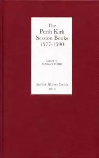 The Perth Kirk Session Books, 1577-1590