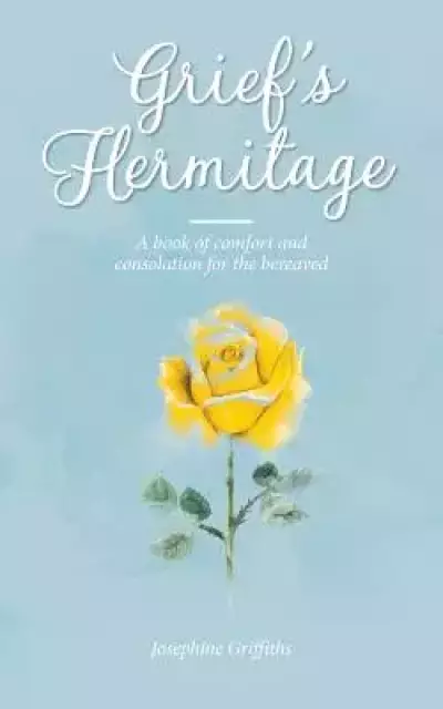 Grief's Hermitage: A book of comfort and consolation for the bereaved