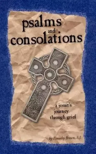 Psalms and Consolations: a Jesuit's Journey through Grief