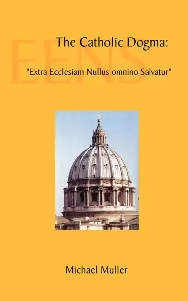 The Catholic Dogma: "Extra Ecclesiam Nullus omnino Salvatur"