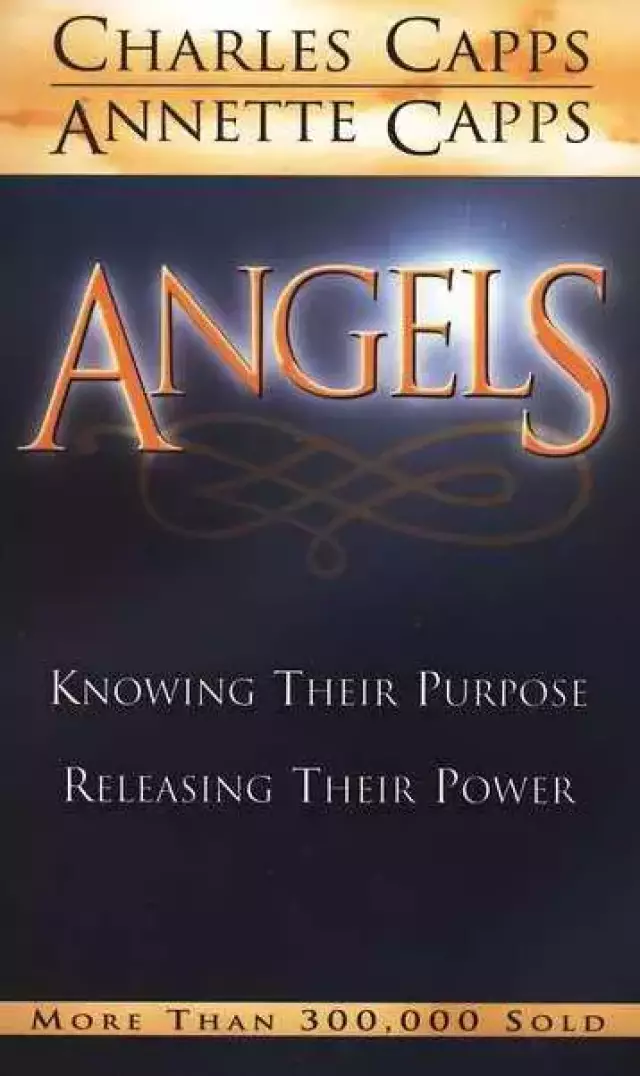 Angels : Knowing Their Purpose Releasing Their Power