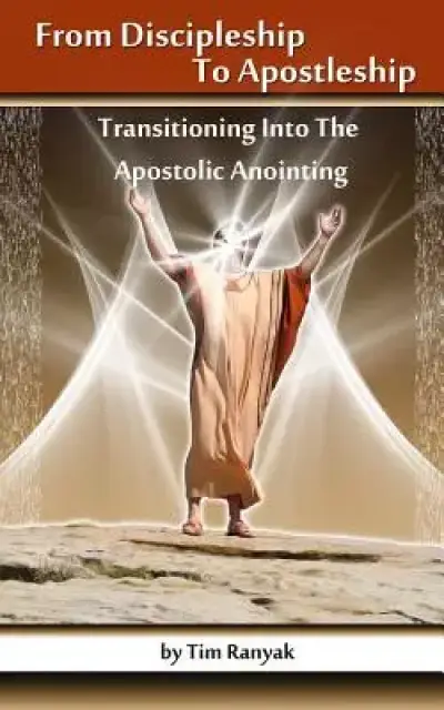 From Discipleship To Apostleship: Transitioning Into the Apostolic Anointing