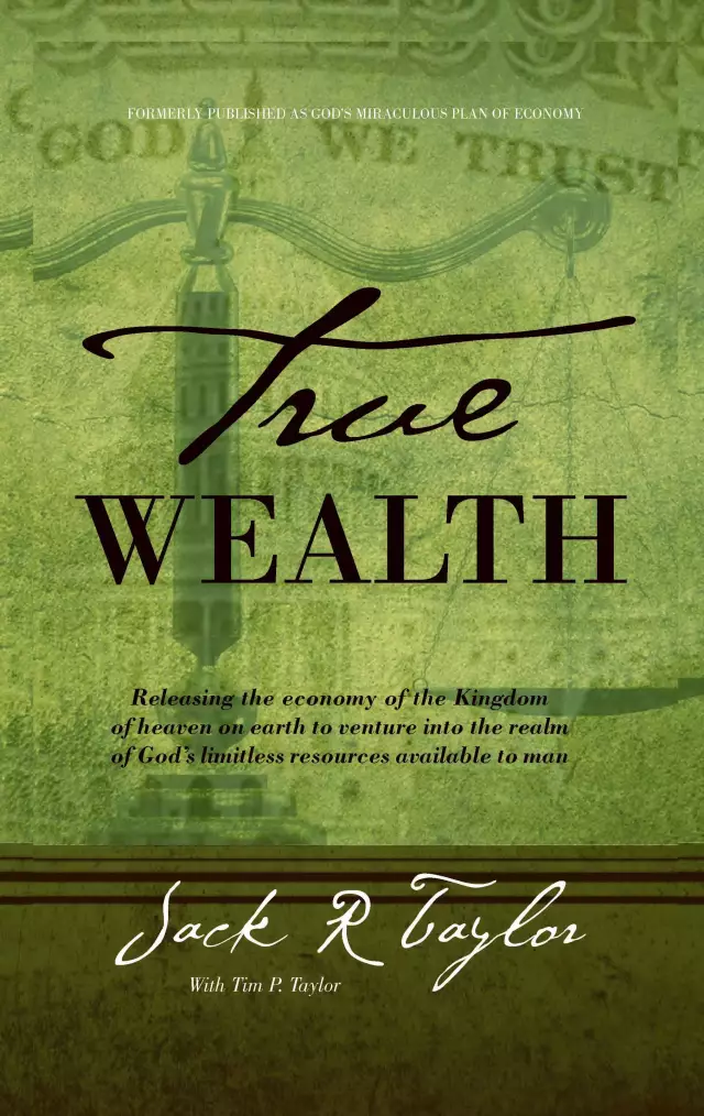 True Wealth: Releasing the Economy of the Kingdom of Heaven on Earth to Venture Into the Realm of God's Limitless Resources Availab