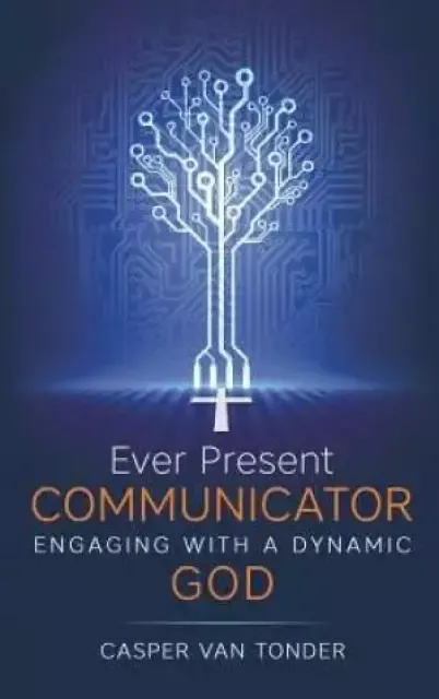 Ever Present Communicator: Engaging with a Dynamic God