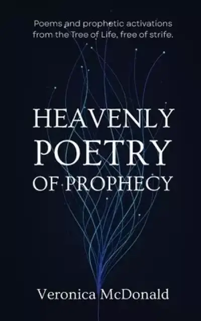 Heavenly Poetry of Prophecy: Poems and prophetic activations from the Tree of Life, free of strife.