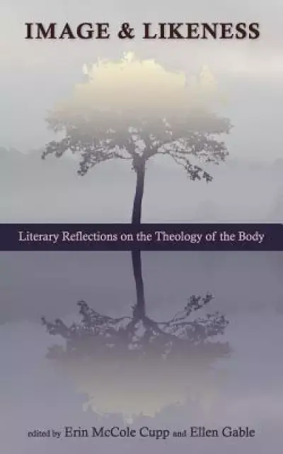 Image and Likeness: Literary Reflections on the Theology of the Body