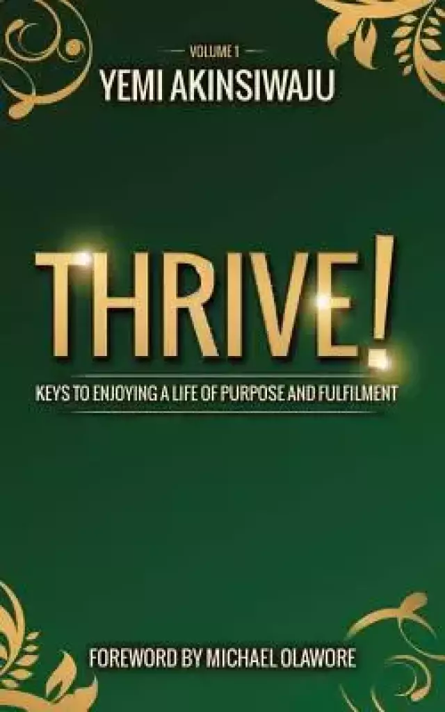 Thrive: Keys to Enjoying A Life of Purpose and Fulfilment