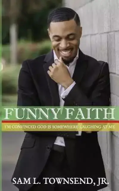 FUNNY FAITH: I'm Convinced God is Somewhere Laughing at Me