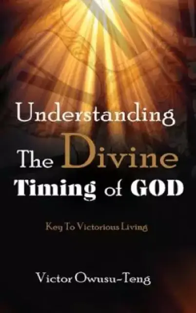 Understanding The Divine Timing Of God: Key to Victorious Living