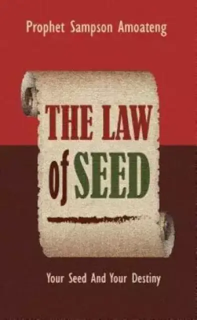 The Law Of Seed: Your Seed And Your Destiny