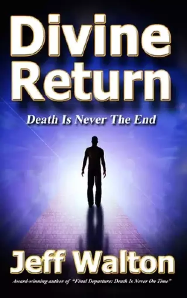 Divine Return: Death Is Never The End