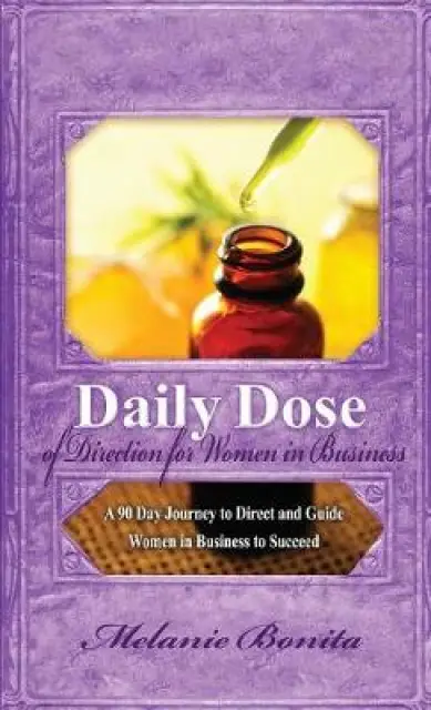 Daily Dose of Direction for Women in Business: A 90 Day Journey to Direct and Guide Women in Business to Succeed
