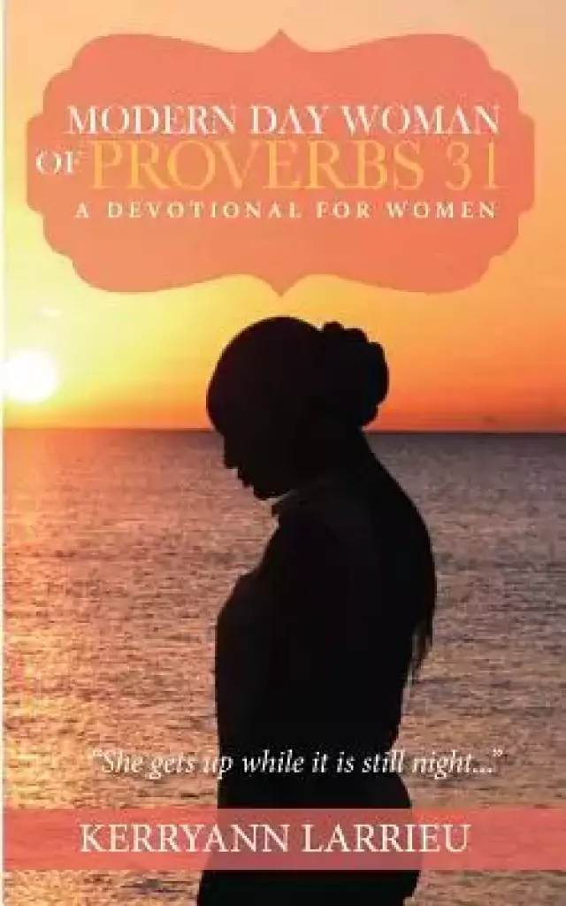 Modern Day Woman Of Proverbs 31:  A Devotional for Women