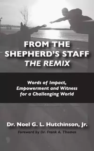 From The Shepherd's Staff -The Remix: Words of Impact, Empowerment and Witness for a Challenging World