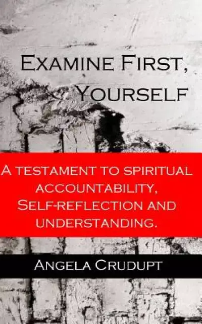 Examine First, Yourself: A Testament to Spiritual Accountability, Self-Reflection and Understanding
