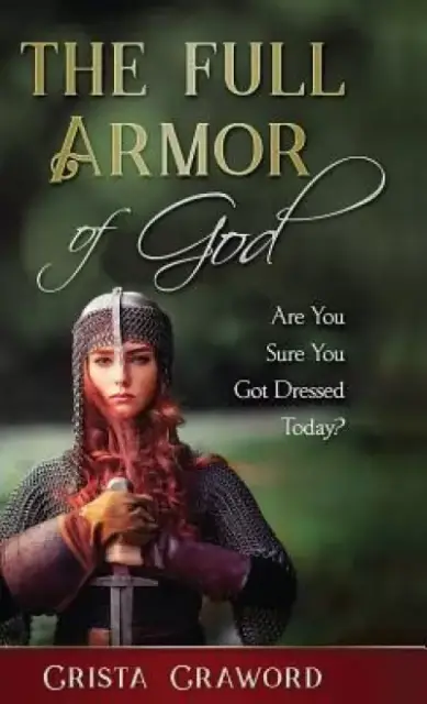 The Full Armor of God: Are You Sure You Got Dressed Today?