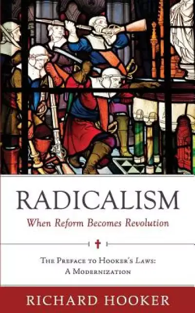 Radicalism: When Reform Becomes Revolution: The Preface to Hooker's Laws: A Modernization
