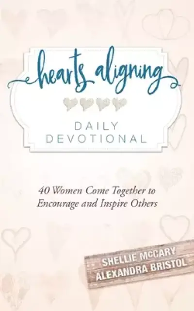 Hearts Aligning Daily Devotional: 40 Women Come Together to Encourage and Inspire Others