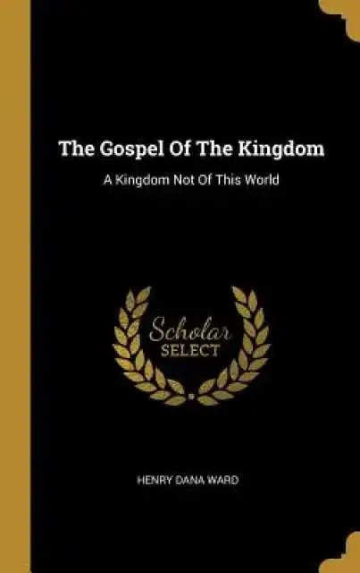 The Gospel Of The Kingdom: A Kingdom Not Of This World