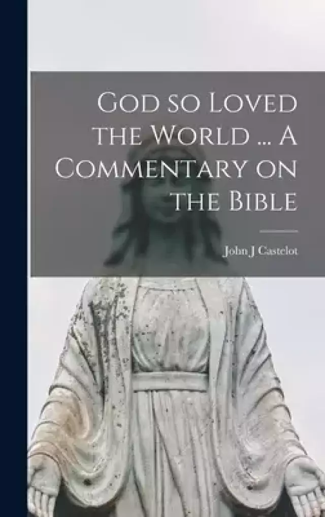 God so Loved the World ... A Commentary on the Bible