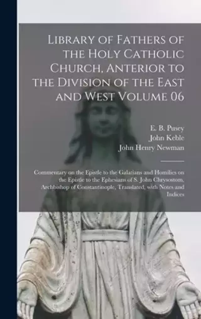 Library of Fathers of the Holy Catholic Church, Anterior to the Division of the East and West Volume 06: Commentary on the Epistle to the Galatians an