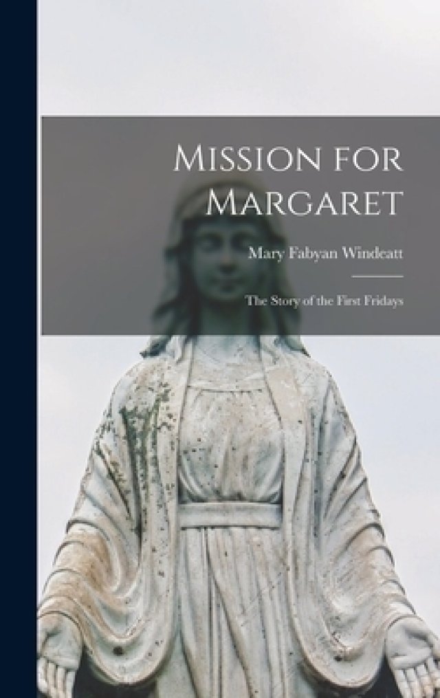 Mission for Margaret; the Story of the First Fridays