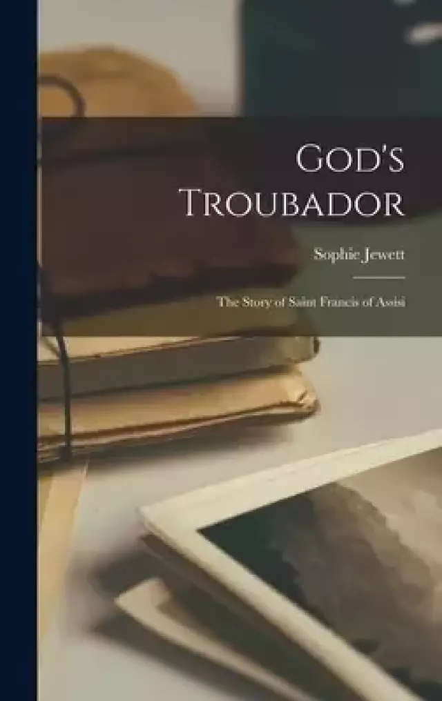 God's Troubador; the Story of Saint Francis of Assisi