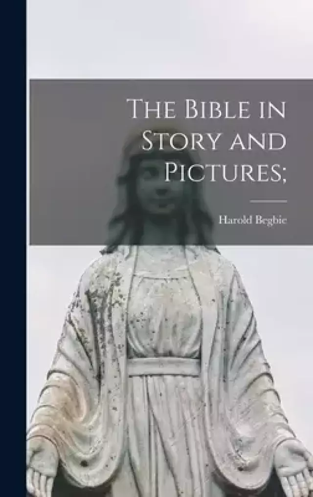 The Bible in Story and Pictures;