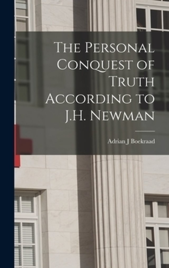 The Personal Conquest of Truth According to J.H. Newman