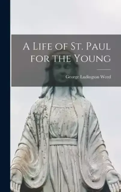 A Life of St. Paul for the Young [microform]